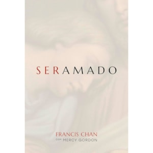 Ser Amado | Francis Chan, Mercy Gordon