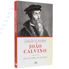 Série Clássicos da Reforma | João Calvino | Coletânea de Escritos