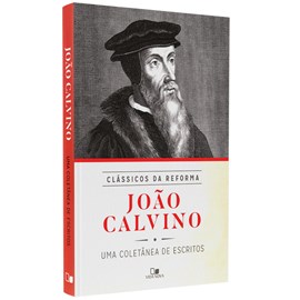 Série Clássicos da Reforma | João Calvino | Coletânea de Escritos