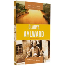 Série Heróis Cristãos | Gladys Aylward | Janet Benge e Geoff Benge