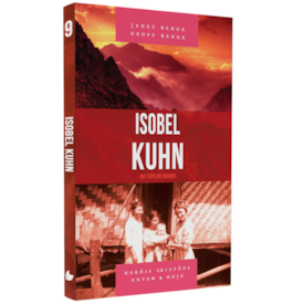 Série Heróis Cristãos | Isobel Kuhn | Janet Benge e Geoff Benge