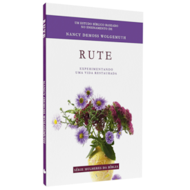 Série Mulheres da Bíblia | Rute |  Nancy DeMoss Wolgemuth