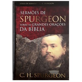 Sermões de Spurgeon sobre as Grandes Orações da Bíblia | C. H. Spurgeon