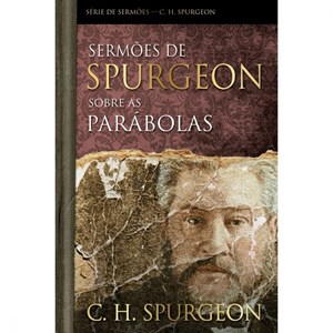 Sermões de Spurgeon Sobre as Parábolas | C. H. Spurgeon