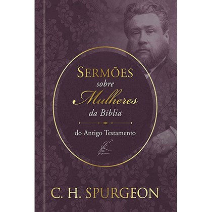 Sermões sobre as Mulheres da Bíblia | Antigo Testamento | C. H. Spurgeon