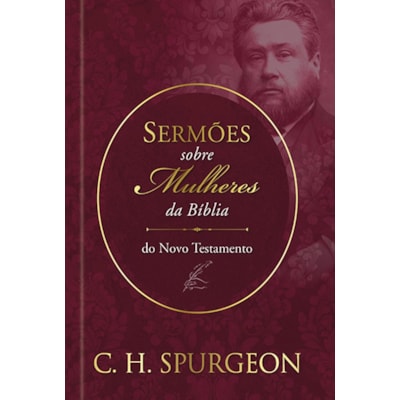 Sermões sobre as Mulheres da Bíblia | Novo Testamento | C. H. Spurgeon