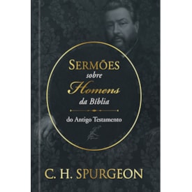 Sermões sobre Homens da Bíblia | Antigo Testamento | C. H. Spurgeon