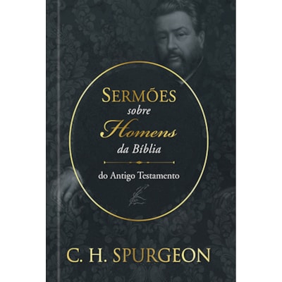 Sermões sobre Homens da Bíblia | Antigo Testamento | C. H. Spurgeon