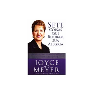 Sete Coisas que Roubam Sua Alegria | Joyce Meyer