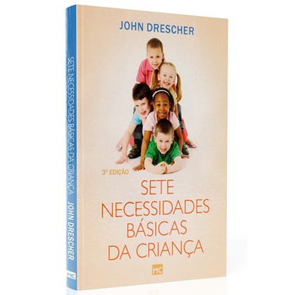 Sete Necessidades Básicas da Criança | John Drescher