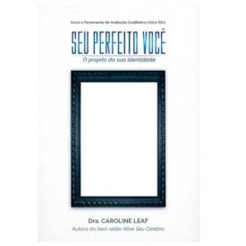Seu Perfeito Você | Dra. Caroline Leaf