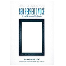 Seu Perfeito Você | Dra. Caroline Leaf