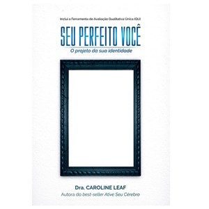 Seu Perfeito Você | Dra. Caroline Leaf