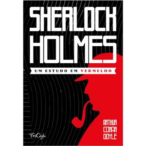 Sherlock Holmes | Um estudo em vermelho | Arthur Conan Doyle | Tricaju
