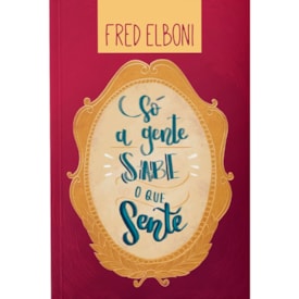 Só a Gente Sabe o Que Sente | Fred Elboni