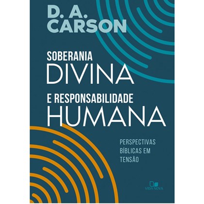 Soberania divina e responsabilidade humana | D. A. Carson