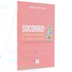 Socorro! O Meu Marido é o Meu Pastor | Jani Ortlund