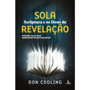 Sola Scriptura e os Dons de Revelação | Don Codling