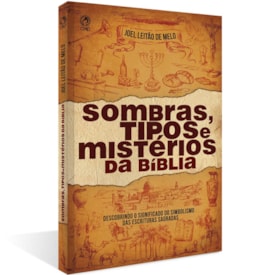 Sombras, Tipos e Mistérios da Bíblia | Joel Leitão de Melo