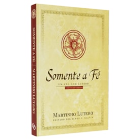 Somente a Fé | Martinho Lutero