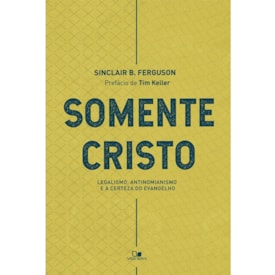 Somente Cristo | Sinclair B. Ferguson