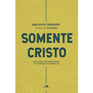 Somente Cristo | Sinclair B. Ferguson
