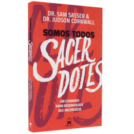 Somos Todos Sacerdotes | Dr. Sam Sasser e Dr. Judson Cornwall