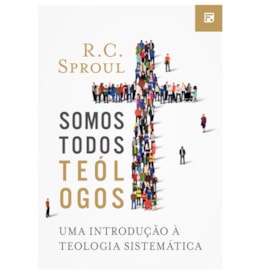 Somos Todos Teólogos | R. C. Sproul