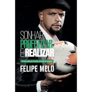 Sonhar, Profetizar e Realizar | Felipe Melo