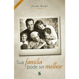 Sua Família pode ser Melhor | Jaime Kemp