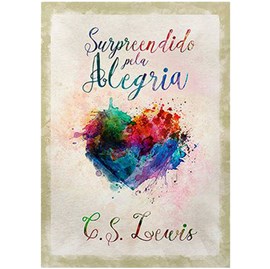 Surpreendido Pela Alegria | C. S. Lewis