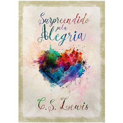 Surpreendido Pela Alegria | C. S. Lewis