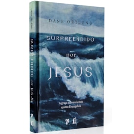 Surpreendido por Jesus | Dane Ortlund