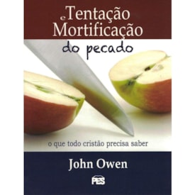 Tentação e Mortificação do Pecado | John Owen