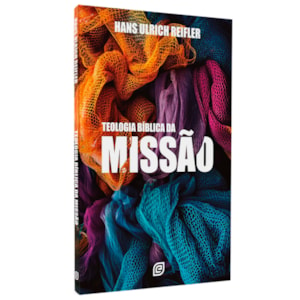 Teologia Bíblica da Missão | Hans Ulrich Reifler