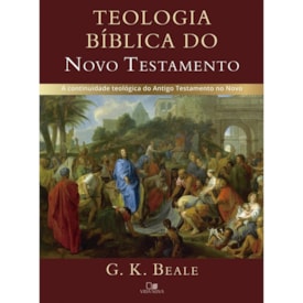 Teologia bíblica do Novo Testamento | G. K. Beale