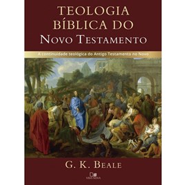 Teologia bíblica do Novo Testamento | G. K. Beale
