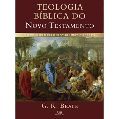 Teologia bíblica do Novo Testamento | G. K. Beale
