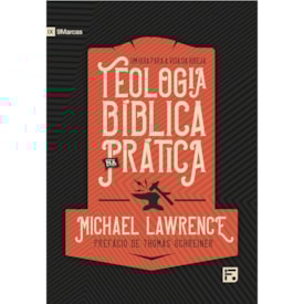 Teologia Bíblica na Prática | Michael Lawrence