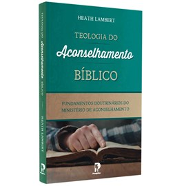 Teologia Do Aconselhamento Bíblico | Heath Lambert
