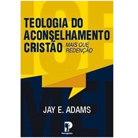 Teologia Do Aconselhamento Cristão | Jay E. Adams
