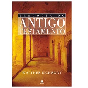 Teologia do Antigo Testamento | Walther Eichrodt