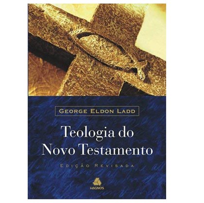 Teologia do Novo Testamento | George Eldon Ladd