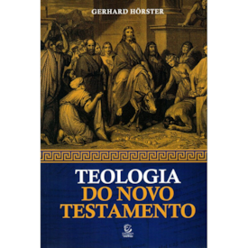 Teologia do Novo Testamento | Gerhard Hörster