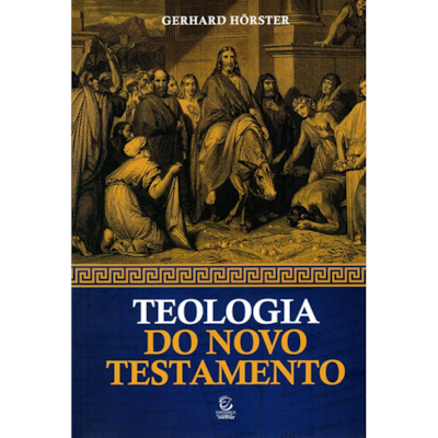 Teologia do Novo Testamento | Gerhard Hörster