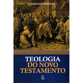Teologia do Novo Testamento | Gerhard Hörster