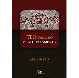 Teologia do Novo Testamento | Leon Morris