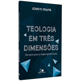 Teologia em Três Dimensões | Jhon M. Frame