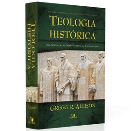 Teologia Histórica | Gregg R. Allison