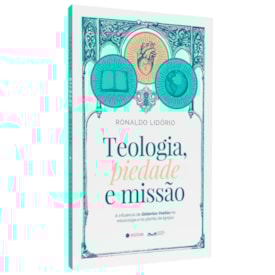 Teologia, Piedade e Missão  | Ronaldo Lidório